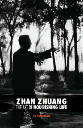Zhan Zhuang: The Art of Nourishing Life - Dr Yong Nian Yu, Brittany Leotaud, Karmin Nimri, Karim Nimri (ISBN: 9781517381509)