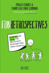 FunRetrospectives: activities and ideas for making agile retrospectives more engaging - Paulo Caroli (ISBN: 9786586660074)