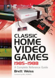 Classic Home Video Games, 1985-1988 - Brett Weiss (ISBN: 9780786469376)