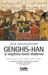 Genghis-Han si nasterea lumii moderne - Jack Weatherford (ISBN: 9786067939804)