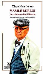 Clepsidra de aer. Vasile Burlui in viziunea criticii literare - Paul Gorban, coord (ISBN: 9786060570837)