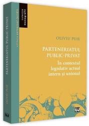 Parteneriatul public-privat in contextul legislativ actual intern si unional - Oliviu Puie (ISBN: 9786063903427)