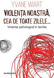 Violența noastră, cea de toate zilele… Violența psihologică în familie (ISBN: 9786061708826)
