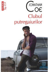Clubul putregaiurilor. Colectia Top 10+ - Jonathan Coe (ISBN: 9789734626816)
