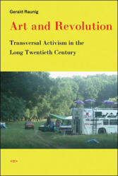 Art and Revolution: Transversal Activism in the Long Twentieth Century (ISBN: 9781584350460)