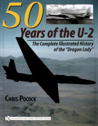 50 Years of the U-2: The Complete Illustrated History of Lockheed's Legendary "Dragon Lady" - Chris Pocock (ISBN: 9780764323461)