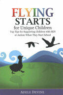 Flying Starts for Unique Children: Top Tips for Supporting Children with Sen or Autism When They Start School (ISBN: 9781785920011)