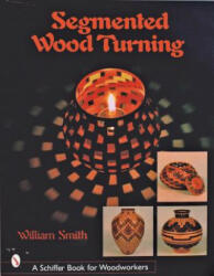 Segmented Wood Turning - William Smith (ISBN: 9780764316012)