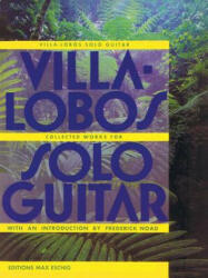 Villa-Lobos - Collected Works for Solo Guitar - Heitor Villa-Lobos (ISBN: 9781458423764)