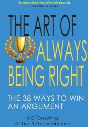 Art of Always Being Right - The 38 Ways to Win an Argument (ISBN: 9781783341535)