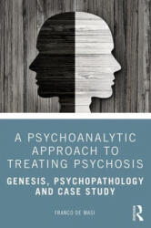 Psychoanalytic Approach to Treating Psychosis - Franco de Masi (ISBN: 9780367416416)