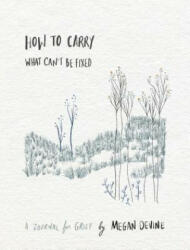 How to Carry What Can't Be Fixed - Megan Devine (ISBN: 9781683643708)