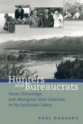 Hunters and Bureaucrats - Paul Nadasdy (ISBN: 9780774809849)