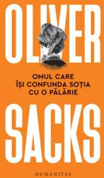 Omul care isi confunda sotia cu o palarie - Oliver Sacks (ISBN: 9789735070861)
