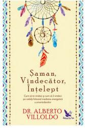Şaman, Vindecător, Înţelept. Cum să te vindeci şi cum să îi vindeci pe ceilalţi, folosind medicina energetică a amerindienilor (ISBN: 9786066392020)