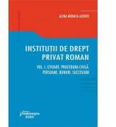 Institutii de drept privat roman. Volumul I. Izvoare. Procedura civila. Persoane. Bunuri. Succesiuni - Alina Monica Axente (ISBN: 9786062714642)