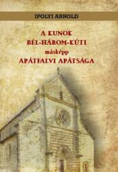 A KUNOK BÉL-HÁROM-KÚTI másképp APÁTFALVI APÁTSÁGA (ISBN: 9786156189783)