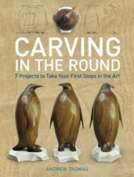 Carving in the Round: 7 Projects to Take Your First Steps in the Art - Andrew Thomas (ISBN: 9781621130086)