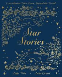 Star Stories: Constellation Tales from Around the World - Anita Ganeri, Andy Wilx (ISBN: 9780762495054)