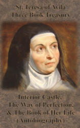 St. Teresa of Avila Three Book Treasury - Interior Castle The Way of Perfection and The Book of Her Life (2019)