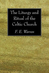 Liturgy and Ritual of the Celtic Church - F. E. Warren (2008)