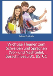 Wichtige Themen zum Schreiben und Sprechen (Vor- und Nachteile), Sprachniveau B1, B2, C1 - Adham El-Khatib (2020)