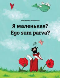 YA Malen'kaya? Ego Sum Parva? : Russian-Latin (Lingua Latina): Children's Picture Book (Bilingual Edition) - Philipp Winterberg, Nadja Wichmann, Daryna V Temerbek (2018)