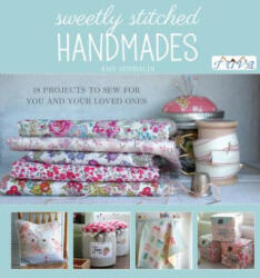 Sweetly Stitched Handmades: 18 Projects to Sew - Amy Sinibaldi (2015)