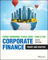 Corporate Finance - Theory and Practice, Sixth Edition - Pierre Vernimmen, Pascal Quiry, Yann Le Fur (ISBN: 9781119841623)