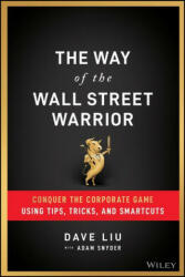 Way of the Wall Street Warrior - Conquer the Corporate Game Using Tips, Tricks, and Smartcuts - Dave Liu (ISBN: 9781119811909)