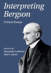Interpreting Bergson: Critical Essays (ISBN: 9781108431545)