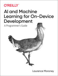 AI and Machine Learning for On-Device Development: A Programmer's Guide (ISBN: 9781098101749)