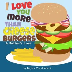 I Love You More Than Cheeseburgers: A Father's Love (ISBN: 9781087875002)