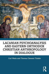 Lacanian Psychoanalysis and Eastern Orthodox Christian Anthropology in Dialogue - Theresa Tisdale (ISBN: 9781032102412)