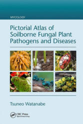Pictorial Atlas of Soilborne Fungal Plant Pathogens and Diseases (ISBN: 9781032095783)