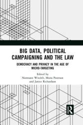 Big Data Political Campaigning and the Law: Democracy and Privacy in the Age of Micro-Targeting (ISBN: 9781032082554)