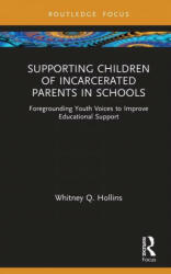 Supporting Children of Incarcerated Parents in Schools: Foregrounding Youth Voices to Improve Educational Support (ISBN: 9781032061603)