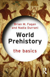 World Prehistory: The Basics - Fagan, Brian M. (University of California, USA), Nadia Durrani (ISBN: 9781032011127)
