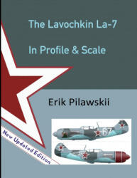 Lavochkin La-7 In Profile & Scale - Erik Pilawskii (ISBN: 9781008966673)