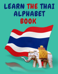 Learn the Thai Alphabet Book. Educational Book for Beginners, Contains; the Thai Consonants and Vowels (ISBN: 9781006879333)