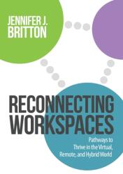 Reconnecting Workspaces: Pathways to Thrive in the Virtual Remote and Hybrid World (ISBN: 9780993791550)