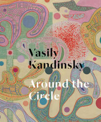 Vasily Kandinsky: Around the Circle - Vasily Kandinsky, Tracey Bashkoff, Megan Fontanella (ISBN: 9780892075591)