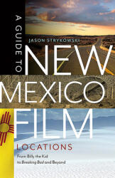 A Guide to New Mexico Film Locations: From Billy the Kid to Breaking Bad and Beyond (ISBN: 9780826362971)