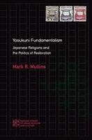 Yasukuni Fundamentalism: Japanese Religions and the Politics of Restoration (ISBN: 9780824889012)