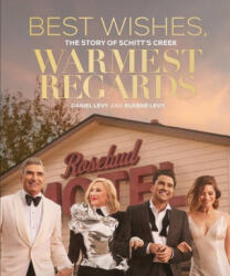 Best Wishes, Warmest Regards : The Story of Schitt's Creek - DAN LEVY (ISBN: 9780762499502)
