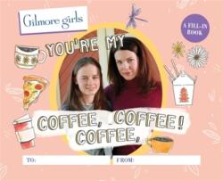 Gilmore Girls: You're My Coffee, Coffee, Coffee! A Fill-In Book (ISBN: 9780762480074)