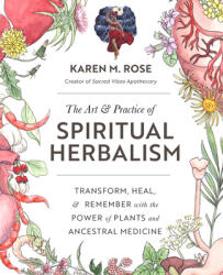 Art & Practice of Spiritual Herbalism - KAREN ROSE (ISBN: 9780760371794)