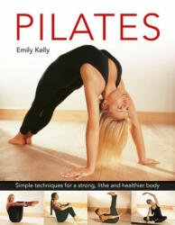Pilates: Simple Techniques for a Strong Lithe and Healthier Body (ISBN: 9780754835394)
