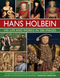 Holbein: His Life and Works in 500 Images - Rosalind Ormiston (ISBN: 9780754835288)