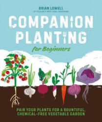 Companion Planting for Beginners: Pair Your Plants for a Bountiful, Chemical-Free Vegetable Garden (ISBN: 9780744045727)